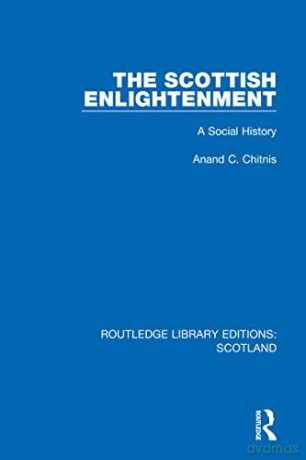 The Scottish Enlightenment: A Social His - Anand C. Chitnis [KSIĄŻKA]