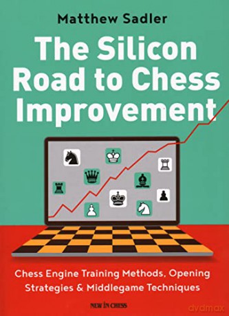The Silicon Road To Chess Improvement - Matthew Sadler [KSIĄŻKA]