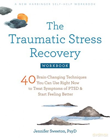 The Traumatic Stress Recovery Workbook - Jennifer Sweeton [KSIĄŻKA]