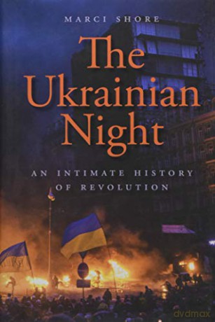 The Ukrainian Night An Intimate History - Marci Shore [KSIĄŻKA]