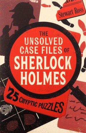 The Unsolved Case Files Of Sherlock Hol - Stewart Ross [KSIĄŻKA]
