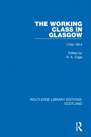 The Working Class In Glasgow: 1750-1914 - R. A. Cage [KSIĄŻKA]