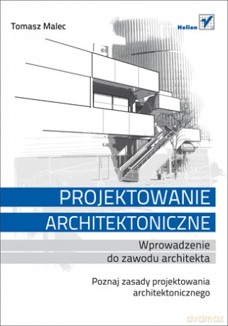 Projektowanie Architektoniczne - Malec Tomasz [KSIĄŻKA]