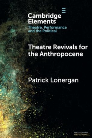 Theatre Revivals For The Anthropocene - Lonergan Patrick [KSIĄŻKA]