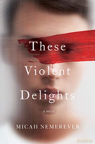 These Violent Delights - Micah Nemerever [KSIĄŻKA]
