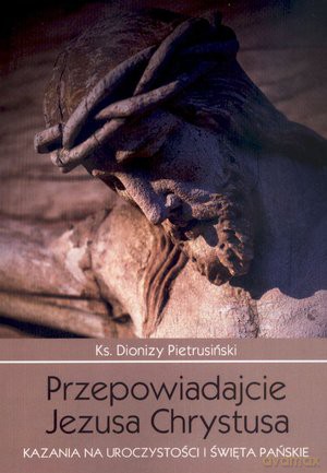 Przepowiadajcie Jezusa Chrystusa - Pietrusiński D. [KSIĄŻKA]
