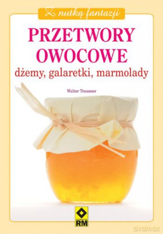 Przetwory Owocowe Dżemy Galaretki Marmolady - Trausner W. [KSIĄŻKA]