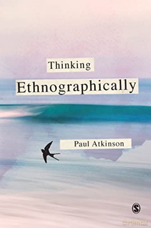 Thinking Ethnographically - Paul Antho Atkinson [KSIĄŻKA]