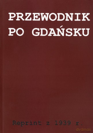 Przewodnik Po Gdańsku - Reprint Z 1939 r. [KSIĄŻKA]
