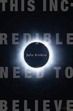 This Incredible Need To Believe - Kristeva J [KSIĄŻKA]