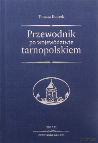 Przewodnik Po Województwie Tarnopolskiem - Kunzek T. [KSIĄŻKA]