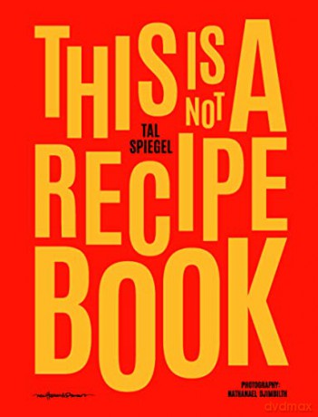 This Is Not A Recipe Book - Chef Tal Spiegel [KSIĄŻKA]