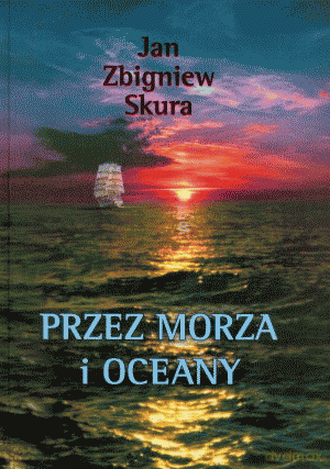 Przez Morza I Oceany - Skura Jan [KSIĄŻKA]