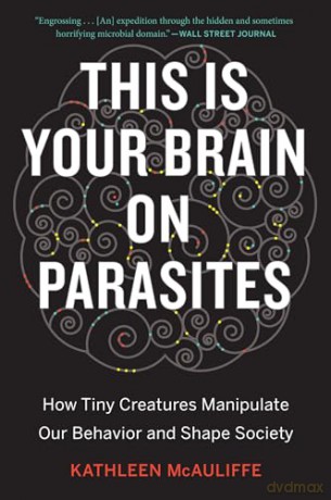 This Is Your Brain On Parasites - Kathleen Mcauliffe [KSIĄŻKA]