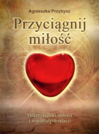 Przyciągnij Miłość - Przybysz Agnieszka [KSIĄŻKA]