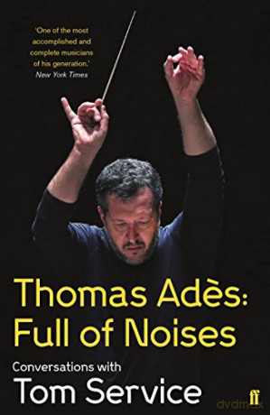 Thomas Ades Full Of Noises - Thomas Ades [KSIĄŻKA]