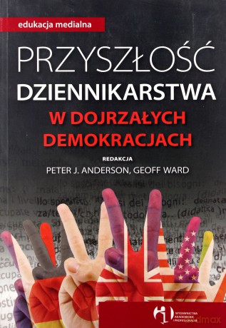 Przyszłość Dziennikarstwa W Dojrzałych Demokracjach - Anderson [KSIĄŻKA]