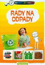Rady Na Odpady** Przyroda Promocja Detal 19,90 Zł - Opracowanie Zbiorowe [KSIĄŻKA]