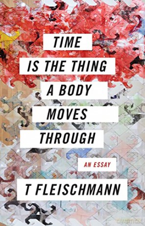 Time Is The Thing A Body Moves Th - Fleischmann T [KSIĄŻKA]