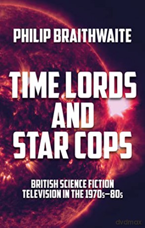 Time Lords And Star Cops - Philip Braithwaite [KSIĄŻKA]