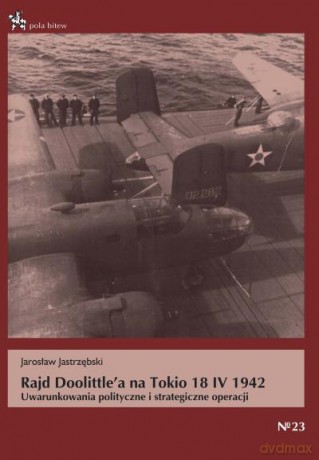 Rajd Doolittle'a Na Tokio 18 Iv 1942 - Jastrzębski J. [KSIĄŻKA]