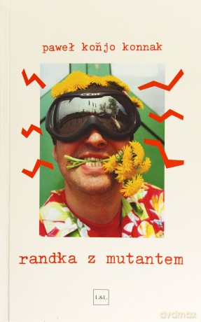 Randka Z Mutantem - Konnak Paweł [KSIĄŻKA]