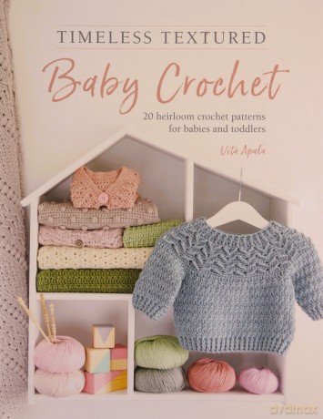 Timeless Textured Baby Crochet - Vita Apala [KSIĄŻKA]