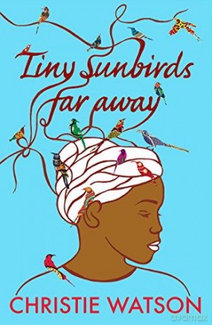 Tiny Sunbirds Far Away - Christie Watson [KSIĄŻKA]