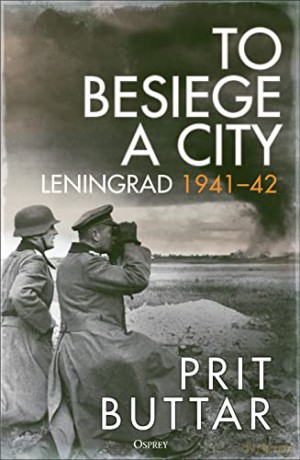 To Besiege A City Leningrad 1941-42 - Prit Buttar [KSIĄŻKA]