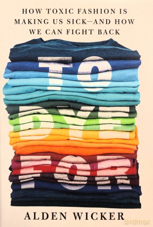 To Dye For - Alden Wicker [KSIĄŻKA]