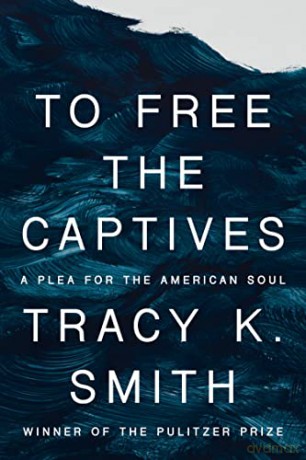 To Free The Captives - Tracy K. Smith [KSIĄŻKA]