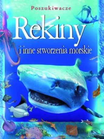 Rekiny I Inne Stworzenia Morskie. Poszukiwacze [KSIĄŻKA]