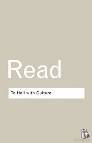 To Hell With Culture - Herbert Read [KSIĄŻKA]