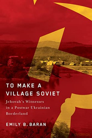 To Make A Village Soviet - Emily Baran [KSIĄŻKA]
