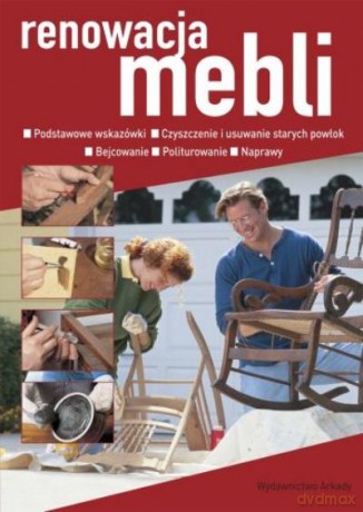 Renowacja Mebli. Praktyczny Poradnik [KSIĄŻKA]