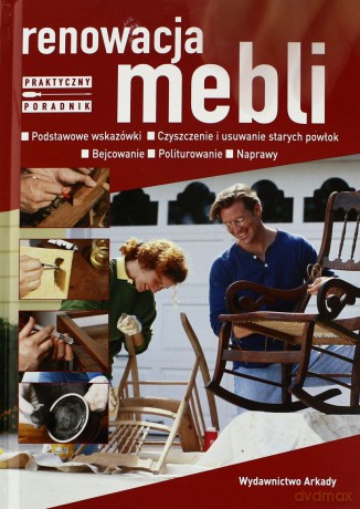 Renowacja Mebli. Praktyczny Poradnik [KSIĄŻKA]