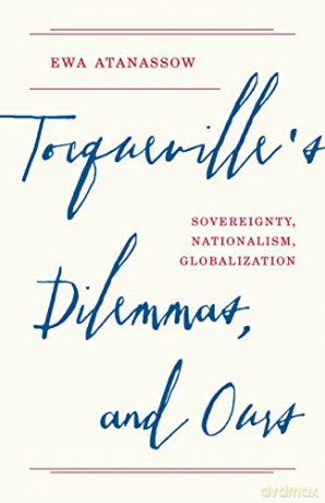 Tocquevilles Dilemmas And Ours - Ewa Atanassow [KSIĄŻKA]
