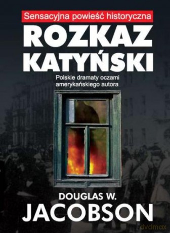 Rozkaz Katyński - Jacobson D.W. [KSIĄŻKA]