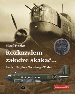 Rozkazałem Załodze Skakać - Tyszko Józef [KSIĄŻKA]