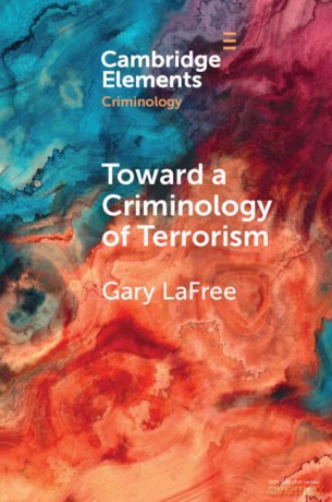Toward A Criminology Of Terrorism - Lafree Gary [KSIĄŻKA]