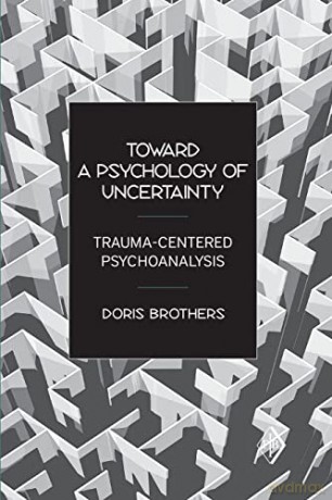Toward A Psychology Of Uncertainty - Doris Brothers [KSIĄŻKA]