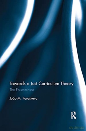 Towards A Just Curriculum Theory - Jo O Paraskeva [KSIĄŻKA]