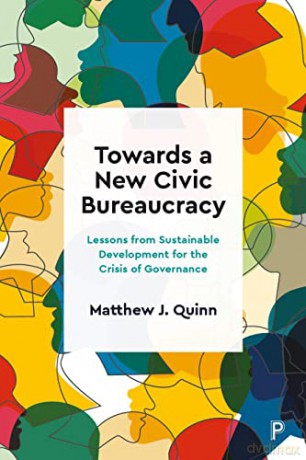 Towards A New Civic Bureaucracy - Matthew J Quinn [KSIĄŻKA]