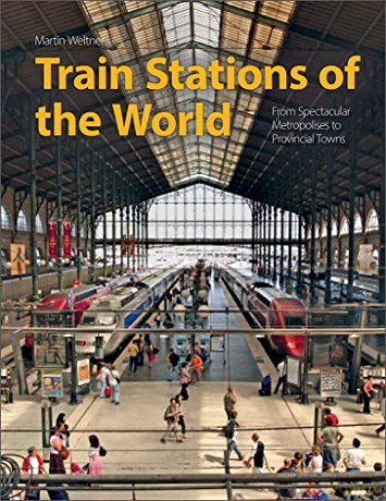 Train Stations Of The World - Martin Weltner [KSIĄŻKA]