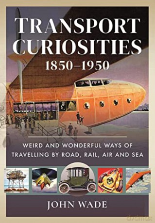 Transport Curiosities 18501950 - John Wade [KSIĄŻKA]