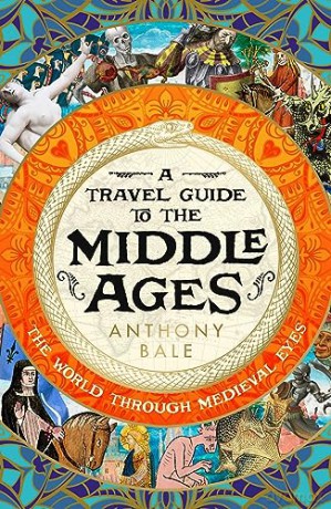 Travel Guide To The Middle Ages - Anthony Bale [KSIĄŻKA]