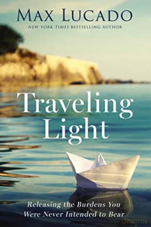 Traveling Light Releasing The Burdens Yo - Max Lucado [KSIĄŻKA]