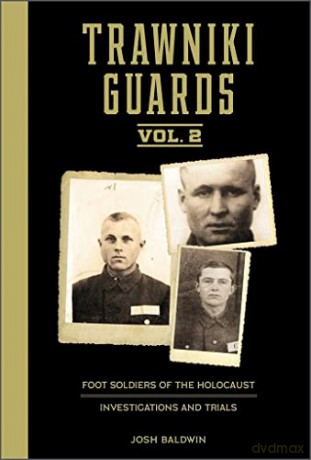 Trawniki Guards Foot Soldiers Of The H - Josh Baldwin [KSIĄŻKA]