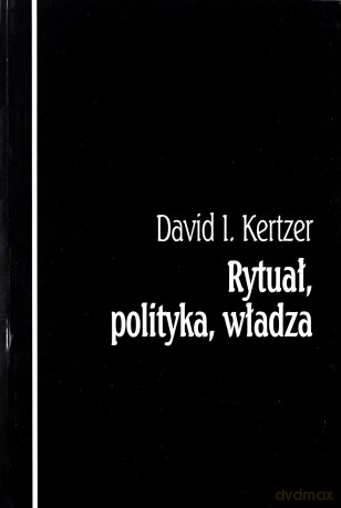 Rytuał Polityka Władza - Kertzer D. [KSIĄŻKA]