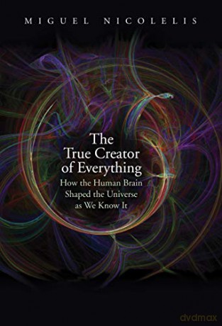 True Creator Of Everything The - Miguel Nicolelis [KSIĄŻKA]